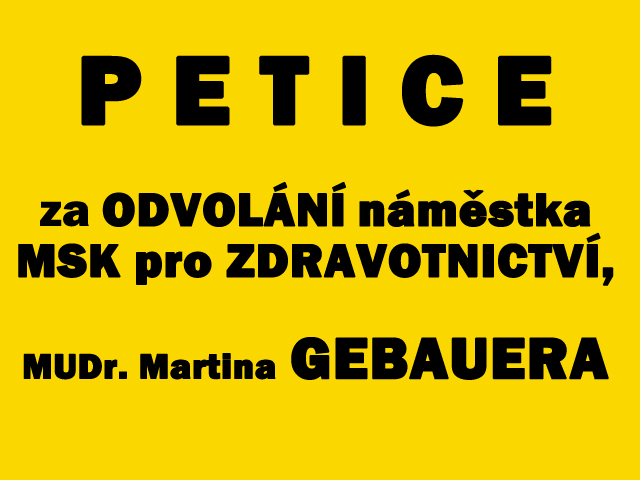 Petice za odvolání krajského náměstka Moravskoslezského kraje pro zdravotnictví MUDr. Martina GEBAUERA