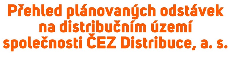 Přehled plánovaných odstávek na distribučním území společnosti ČEZ Distribuce, a. s.