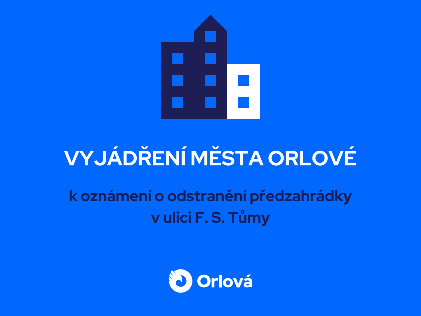 VYJÁDŘENÍ MĚSTA ORLOVÉ K OZNÁMENÍ O ODSTRANĚNÍ PŘEDZAHRÁDKY V ULICI F. S. TŮMY