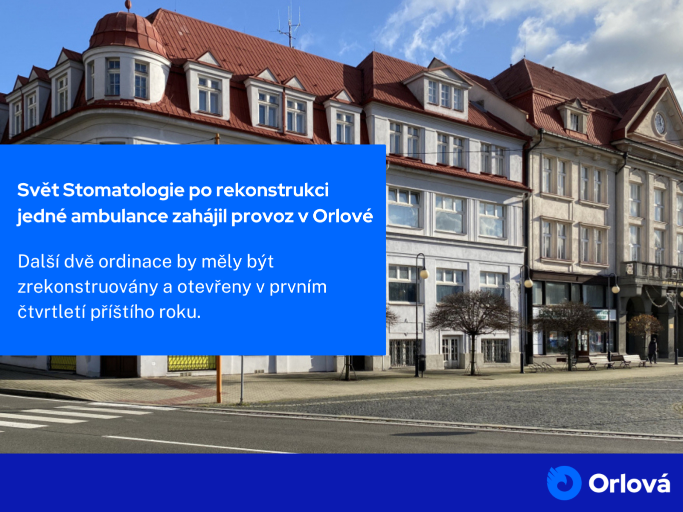 SVĚT STOMATOLOGIE PO REKONSTRUKCI JEDNÉ AMBULANCE ZAHÁJIL PROVOZ V ORLOVÉ